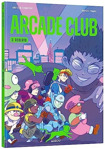 Arcade club T.03 : Roberto