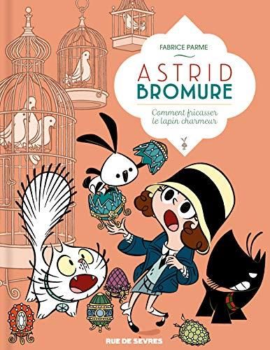 Astrid bromure t.06 : comment fricasser le lapin charmeur