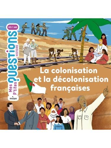 La Mes p'tites questions : Colonisation et la décolonisation françaises