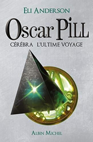 Oscar pill t.5 : cerebra l'ultime voyage