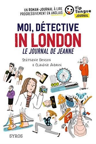 Tip tongue t.1 : moi, détective in london, le journal de jeanne